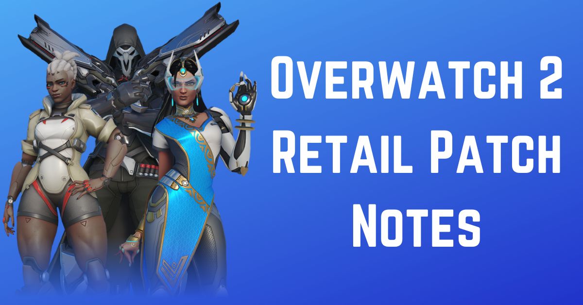 Overwatch 2 Retail Patch Notes